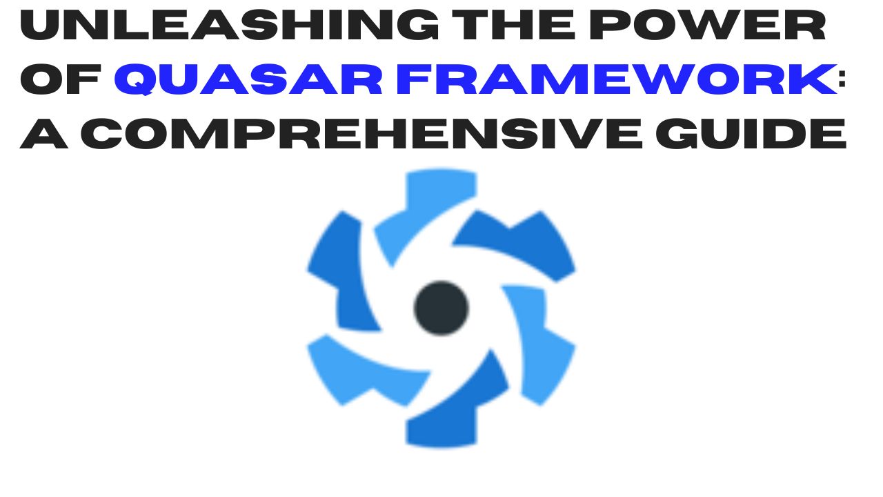 Unleashing the power of quasar framework: a comprehensive guide
